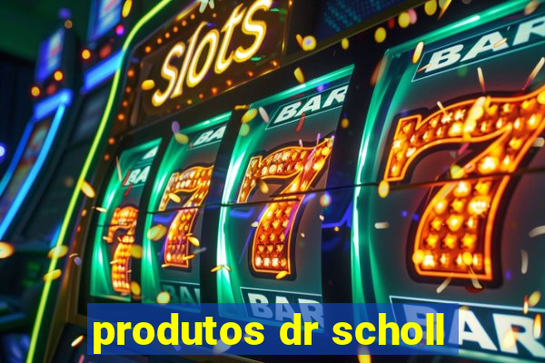 produtos dr scholl